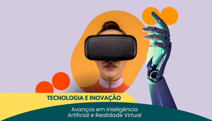 Tecnologia e Inovação: Avanços em Inteligência Artificial e Realidade Virtual