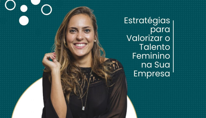 O Ano das Mulheres: Estratégias para Valorizar o Talento Feminino na Sua Empresa