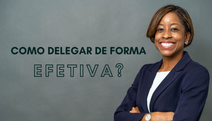 Como delegar de forma efetiva?