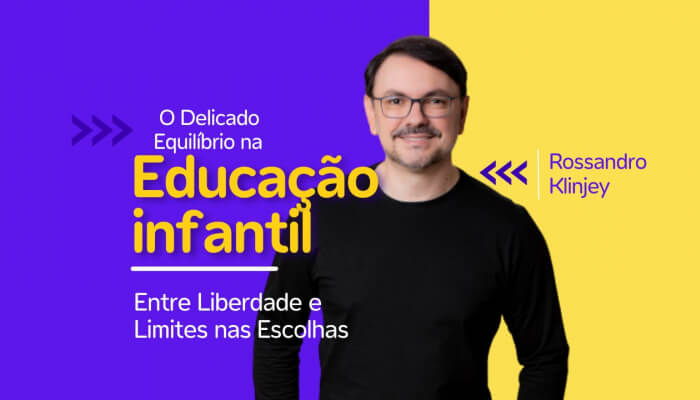 O Delicado Equilíbrio na Educação Infantil: Entre Liberdade e Limites nas Escolhas por Rossandro Klinjey