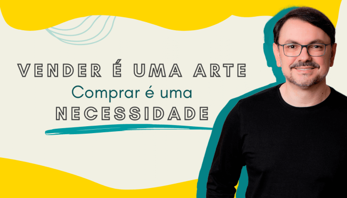 Vender é uma arte! Comprar é uma necessidade