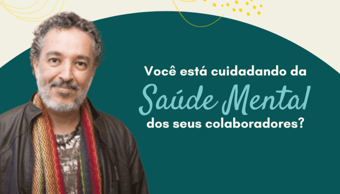 Você está cuidando da SAÚDE MENTAL dos seus colaboradores?