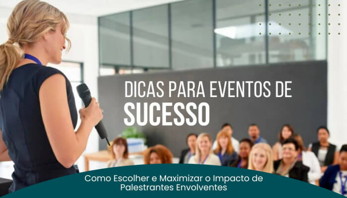 Dicas para Organização de Eventos de Sucesso: Como Escolher e Maximizar o Impacto de Palestrantes envolventes