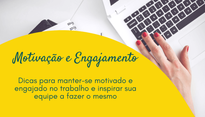 Motivação e engajamento no trabalho: dicas para manter-se motivado e engajado no trabalho e inspirar sua equipe a fazer o mesmo