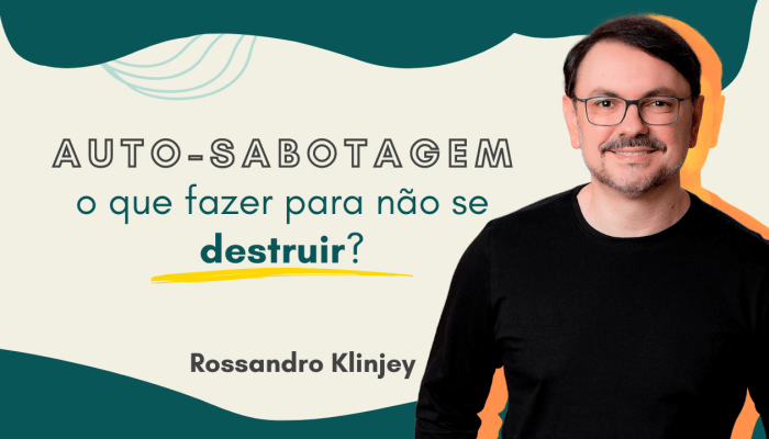 Auto-sabotagem: o que fazer para não se destruir?