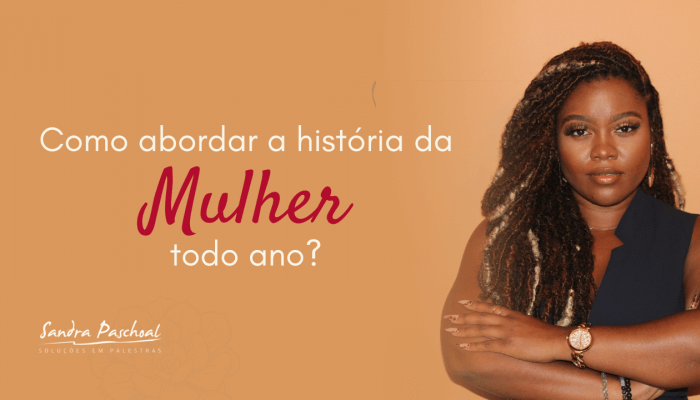 Como abordar a história da mulher todo ano