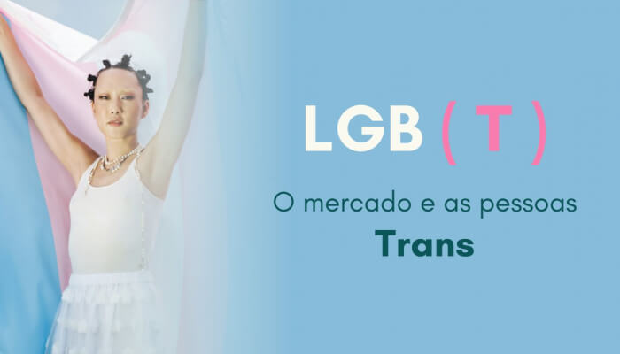 Diversidade além do LGB. O mercado e as pessoas trans