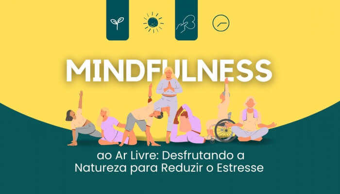 Mindfulness ao Ar Livre: Desfrutando a Natureza para Reduzir o Estresse