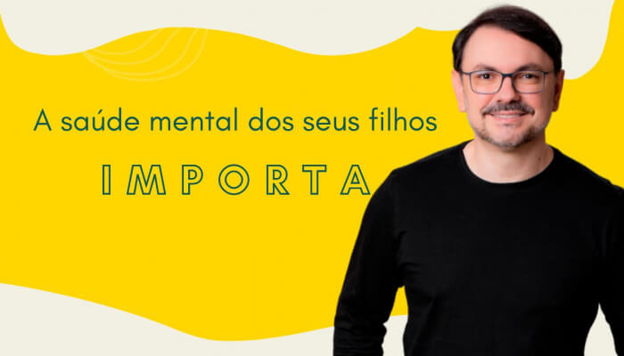 A saúde mental dos seus filhos importa