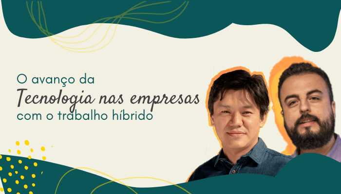 O avanço da tecnologia nas empresas com o trabalho híbrido